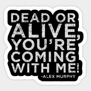 Dead or Alive, You're Coming With Me! Sticker